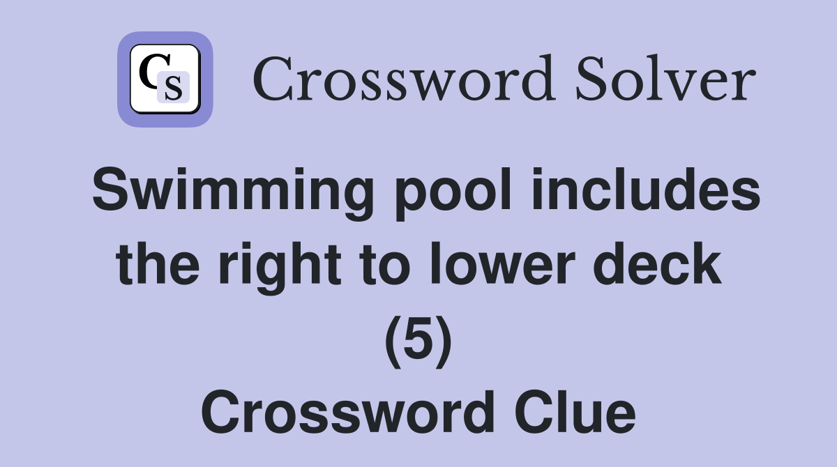 Swimming pool includes the right to lower deck (5) Crossword Clue